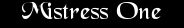 Mistress One